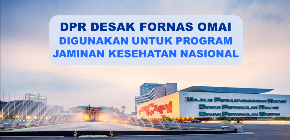 DPR RI Desak Fornas OMAI Digunakan untuk Program JKN